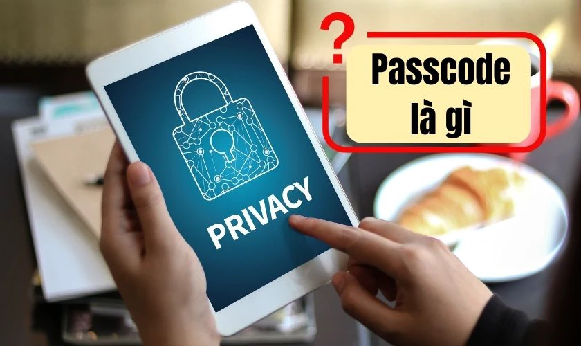 Passcode l&agrave; g&igrave;?
