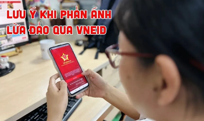 Lưu &yacute; khi phản &aacute;nh lừa đảo qua VNeID