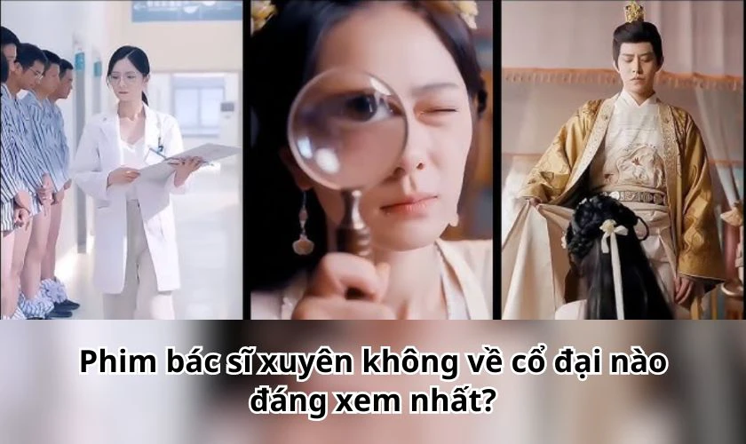 Phim b&aacute;c sĩ xuy&ecirc;n kh&ocirc;ng về cổ đại n&agrave;o đ&aacute;ng xem nhất?