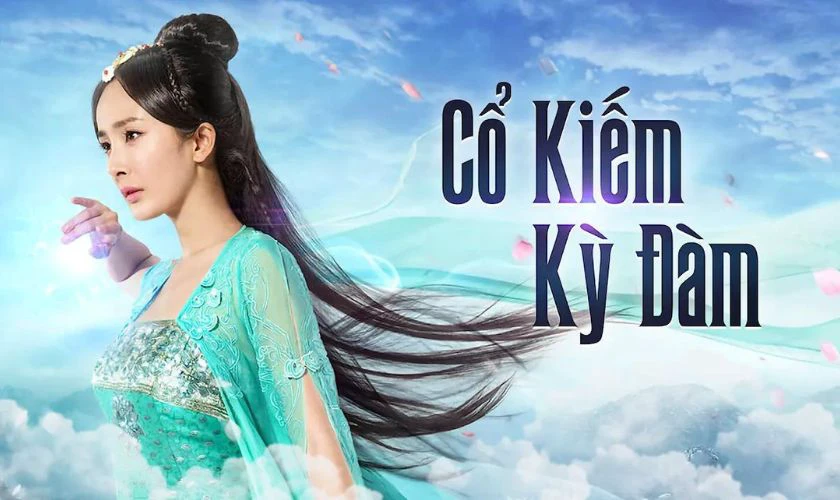 Cổ Kiếm Kỳ Đàm - Phim có sự tham gia của Dương Mịch