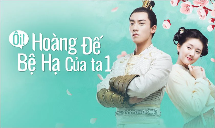 &Ocirc;i Ho&agrave;ng Đế Bệ Hạ Của Ta (2018)