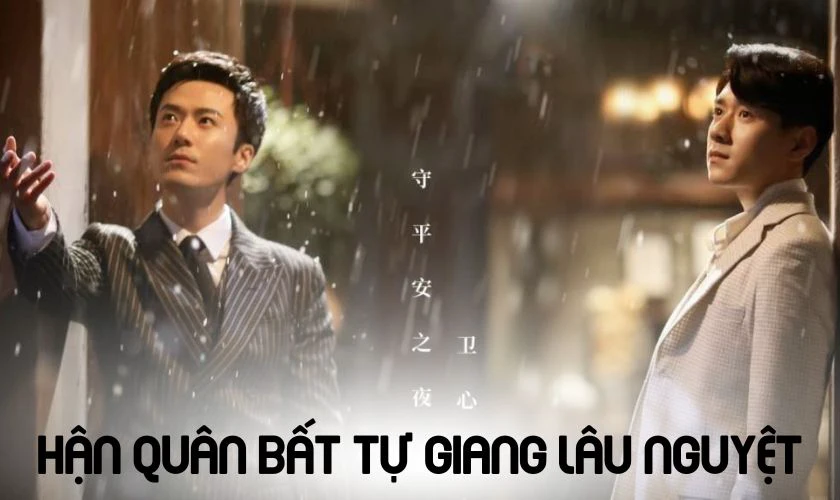 Hận Quân Bất Tự Giang Lâu Nguyệt là phim đam mỹ Trung Quốc hay nhất