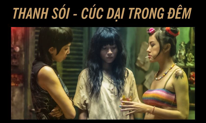 Thanh S&oacute;i, C&uacute;c Dại Trong Đ&ecirc;m (2022)