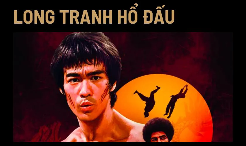 Long Tranh Hổ Đấu l&agrave; phim h&agrave;nh động v&otilde; thuật hay nhất