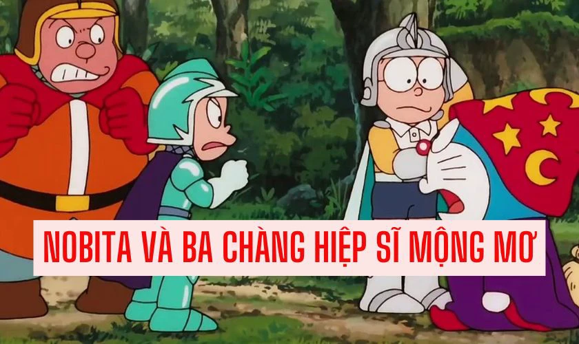 Nobita V&agrave; Ba Ch&agrave;ng Hiệp Sĩ Mộng Mơ