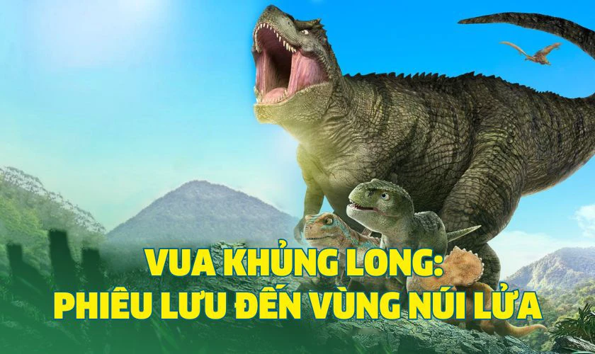 Phi&ecirc;u Lưu Đến V&ugrave;ng N&uacute;i Lửa