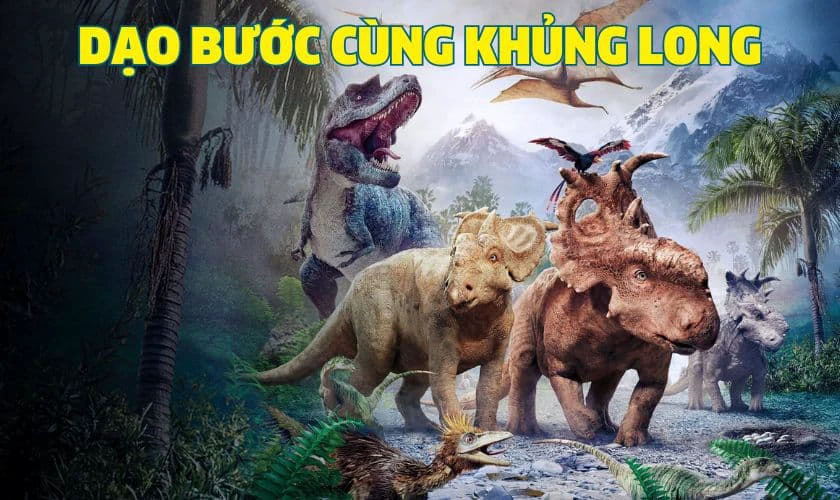 Dạo Bước C&ugrave;ng Khủng Long