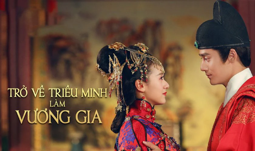 Trở Về Triều Minh Làm Vương Gia - Phim nam chính xuyên không hấp dẫn