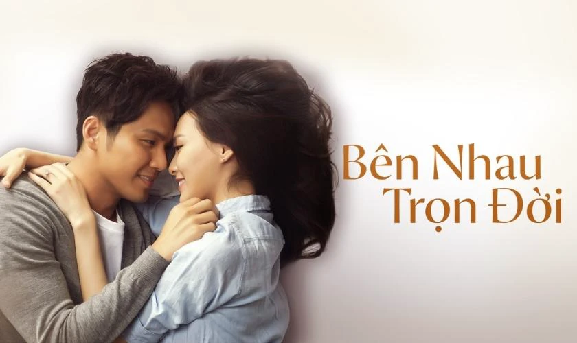 B&ecirc;n Nhau Trọn Đời l&agrave; phim ng&ocirc;n t&igrave;nh tổng t&agrave;i hay nhất