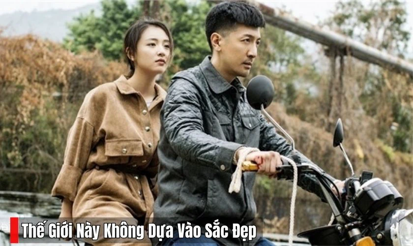 Thế Giới N&agrave;y Kh&ocirc;ng Dựa V&agrave;o Sắc Đẹp - Phim hay mọt phim n&ecirc;n xem