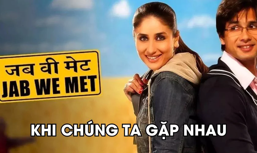 Phim t&igrave;nh cảm l&atilde;ng mạn Ấn Độ hay nhất - Khi Ch&uacute;ng Ta Gặp Nhau