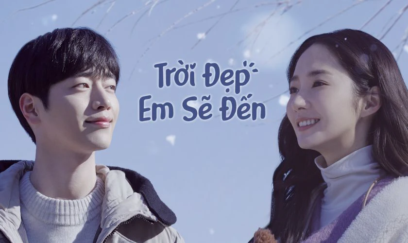 Trời Đẹp Em Sẽ Đến - Phim tình cảm lãng mạn Park Min Young
