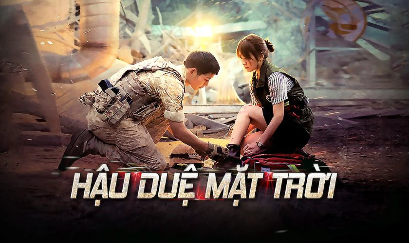 Hậu Duệ Mặt Trời - Phim có Song Hye Kyo và Song Joong Ki đóng