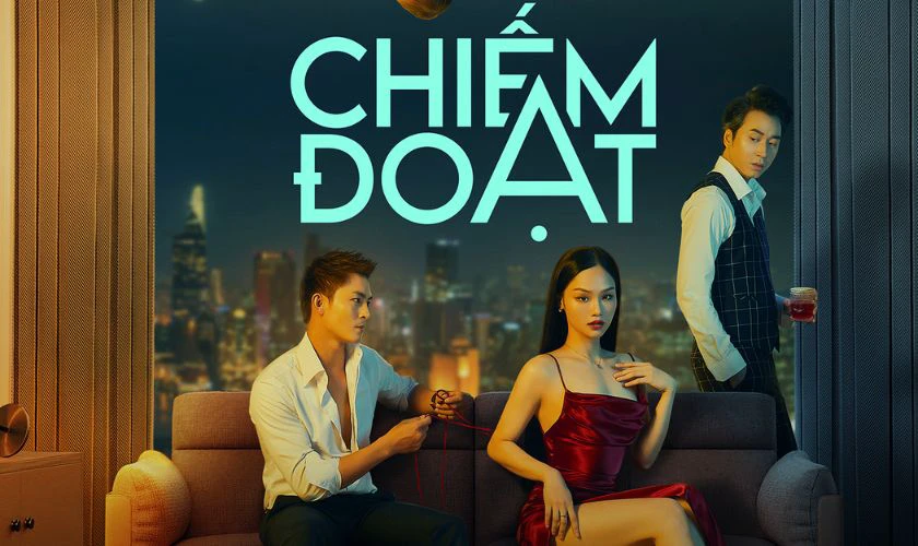 Chiếm Đoạt - Phim t&igrave;nh cảm chiếu rạp của Miu L&ecirc;