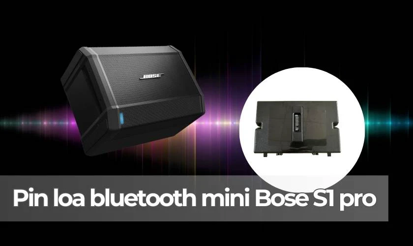 Pin loa mini Bose S1 pro c&ocirc;ng suất khủng