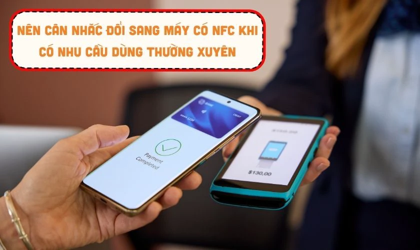 Khi nào người dùng POCO C40 nên cân nhắc đổi sang máy có NFC?