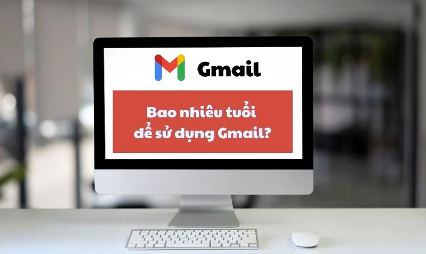 Bao nhi&ecirc;u tuổi th&igrave; được tạo t&agrave;i khoản Gmail