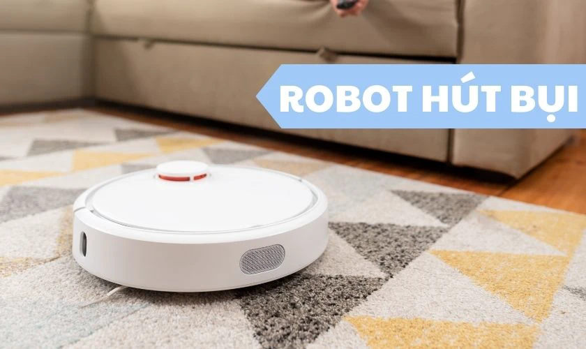 Robot h&uacute;t bụi - Qu&agrave; tặng c&ocirc;ng nghệ tiện lợi