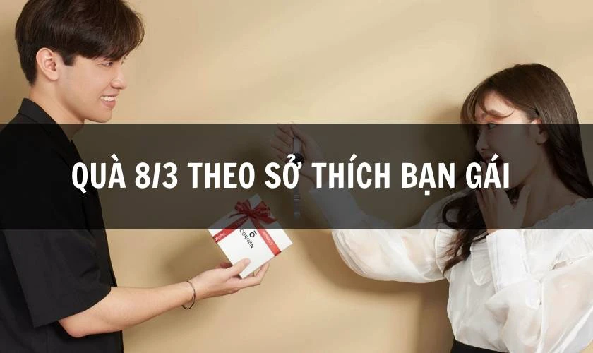 Quà tặng 8/3 cho bạn gái mới quen theo sở thích