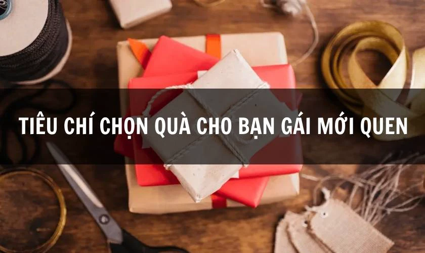 Tiêu chí chọn quà 8/3 cho bạn gái mới quen 2025