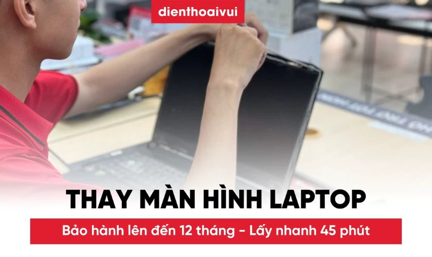 Thay m&agrave;n h&igrave;nh laptop Điện Thoại Vui