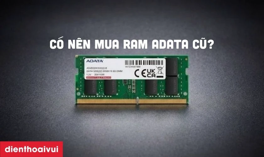 C&oacute; n&ecirc;n mua RAM Adata cũ kh&ocirc;ng?