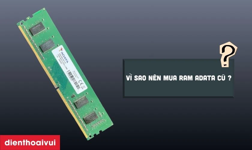 V&igrave; sao n&ecirc;n mua RAM cũ thay v&igrave; mua mới?