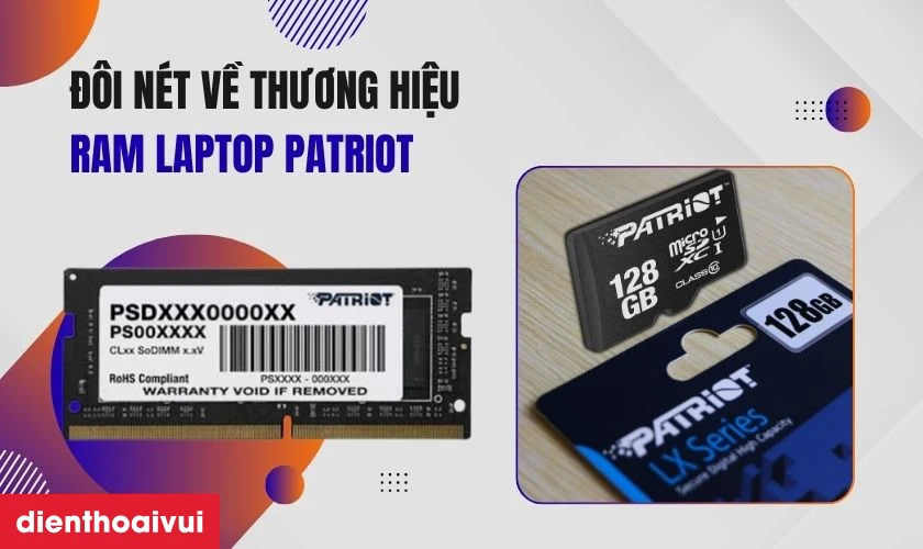 Đ&ocirc;i n&eacute;t về thương hiệu RAM laptop Patriot