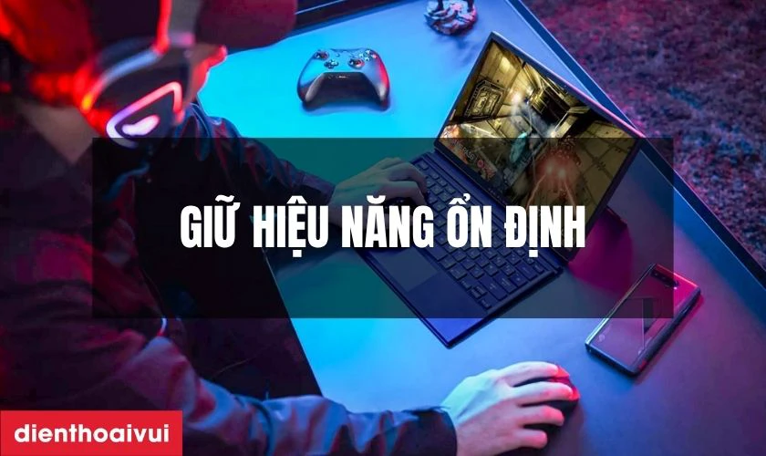 Giữ hiệu năng ổn định trong thời gian d&agrave;i