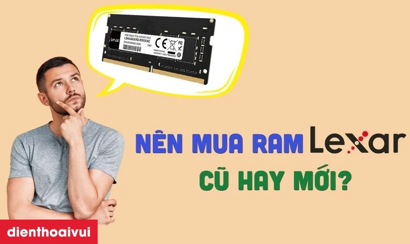 Vì sao nên mua RAM Lexar cũ thay vì mua mới