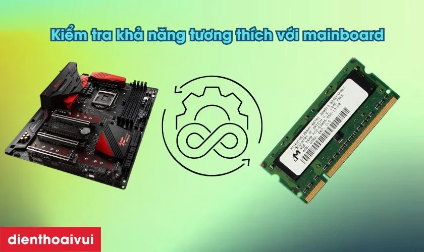 Kiểm tra khả năng tương th&iacute;ch với mainboard