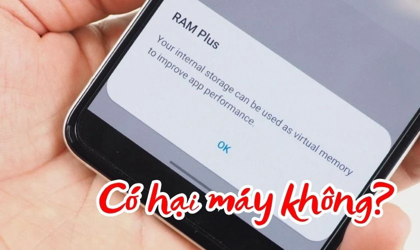Bật RAM Plus có hại máy không?