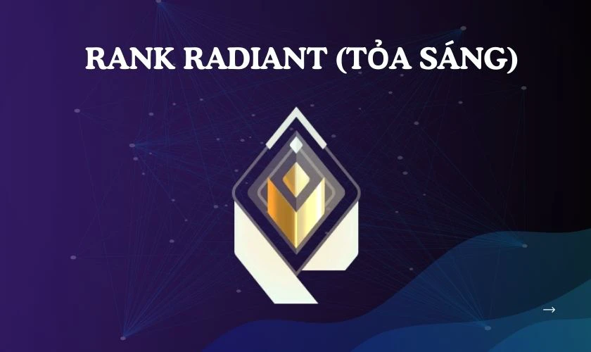 Radiant (Tỏa S&aacute;ng) l&agrave; bậc rank cao nhất trong bảng xếp hạng của Valorant