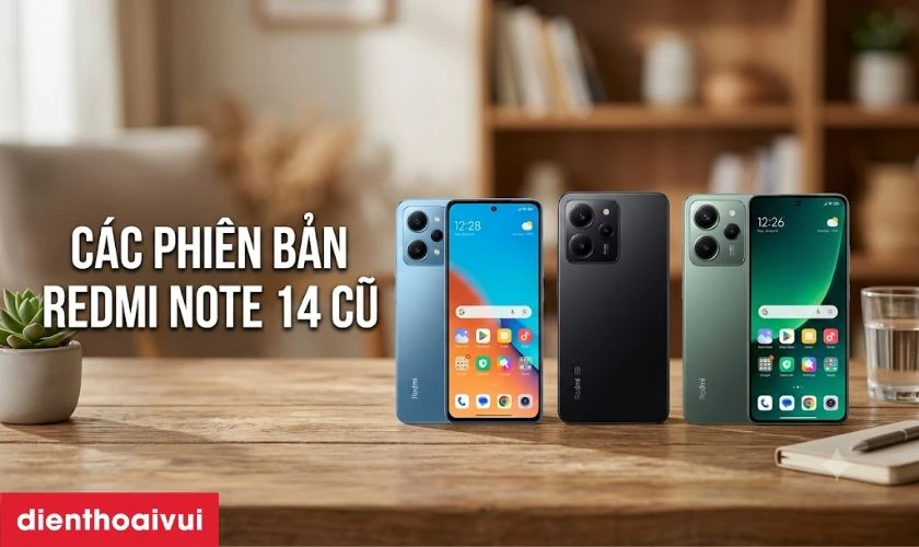 Các phiên bản Redmi Note 14 cũ nên mua