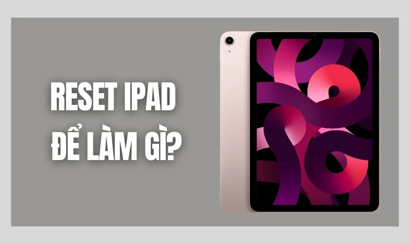 Reset iPad để l&agrave;m g&igrave;