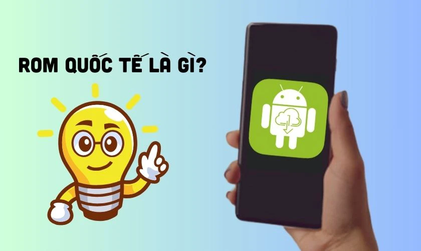 ROM quốc tế l&agrave; g&igrave;?
