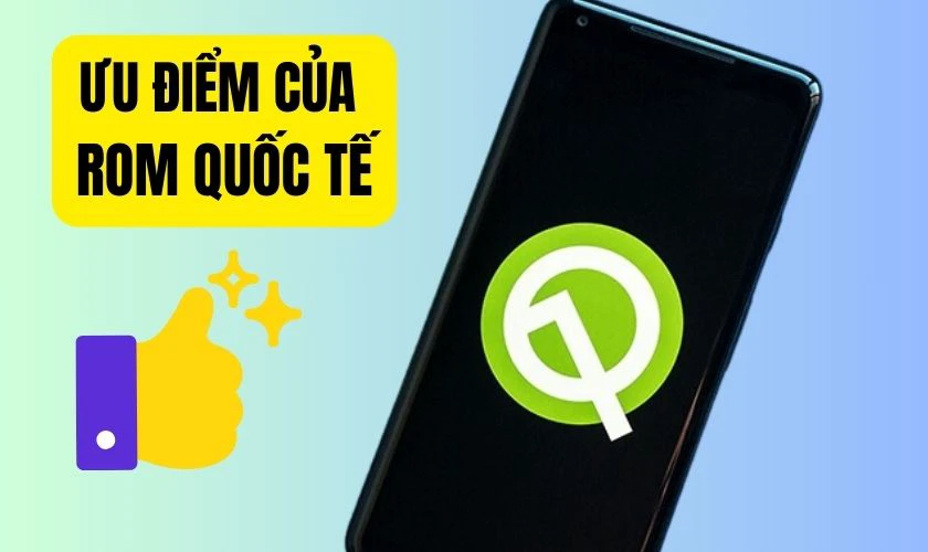 Những ưu điểm của ROM quốc tế