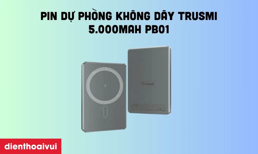 Pin dự ph&ograve;ng kh&ocirc;ng d&acirc;y Trusmi 5.000mAh PB01 n&ecirc;n mua ngay