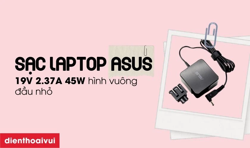 M&ocirc; tả sản phẩm sạc laptop Asus 19V 2.37A 45W h&igrave;nh vu&ocirc;ng đầu nhỏ