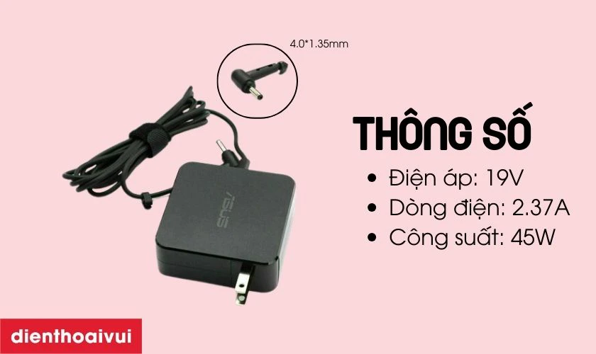 Th&ocirc;ng số kỹ thuật sạc laptop Asus 19V 2.37A 45W h&igrave;nh vu&ocirc;ng đầu nhỏ