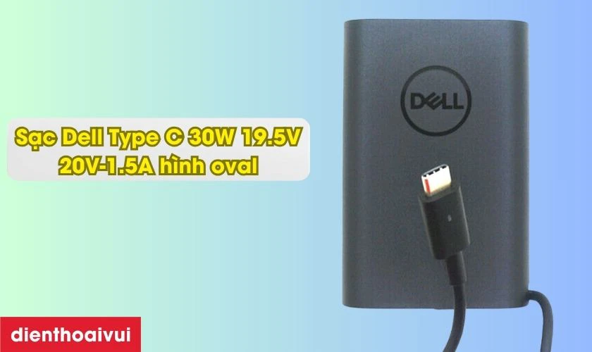 Điểm nổi bật của bộ sạc laptop Dell Type C 30W 19.5V 20V - 1.5A h&igrave;nh oval