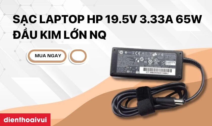 Th&ocirc;ng tin chi tiết về sạc Laptop HP 19.5V 3.33A 65W đầu kim lớn NQ