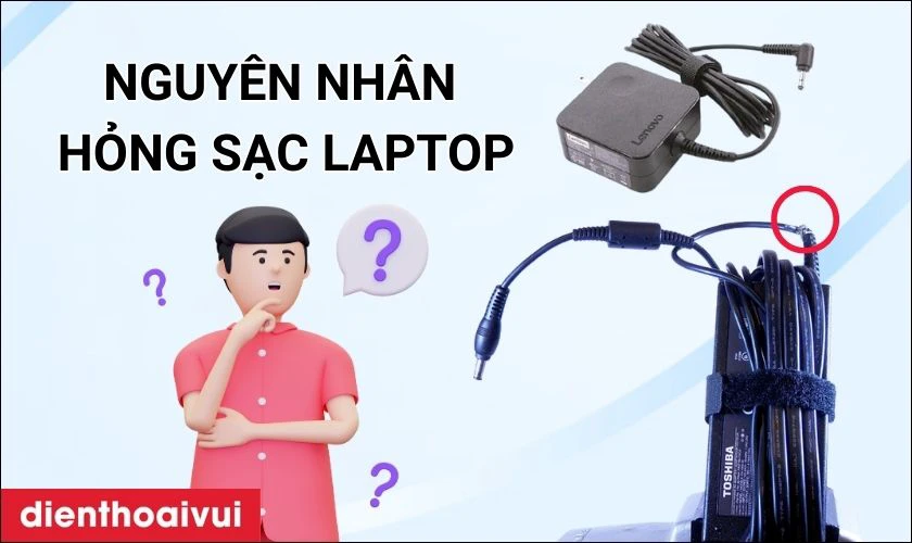 Nguyên nhân gây hư hỏng sạc laptop