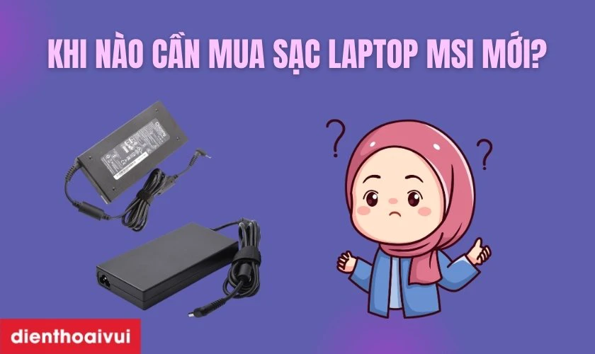 Khi nào cần mua sạc laptop MSI mới?