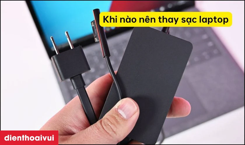 Khi n&agrave;o n&ecirc;n thay sạc laptop