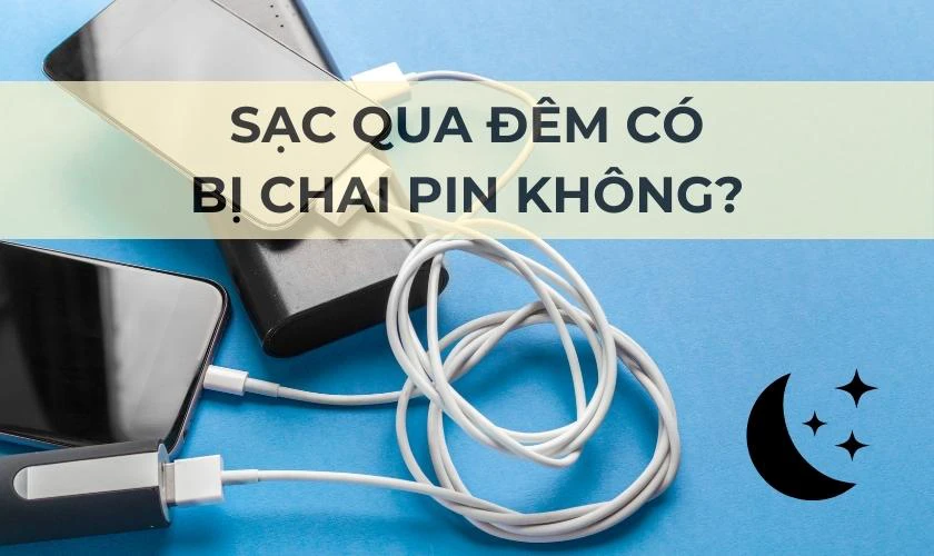 Sạc pin qua đ&ecirc;m c&oacute; sao kh&ocirc;ng?