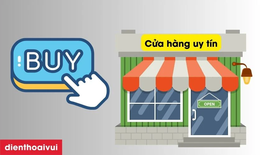 Chọn nơi uy t&iacute;n để mua