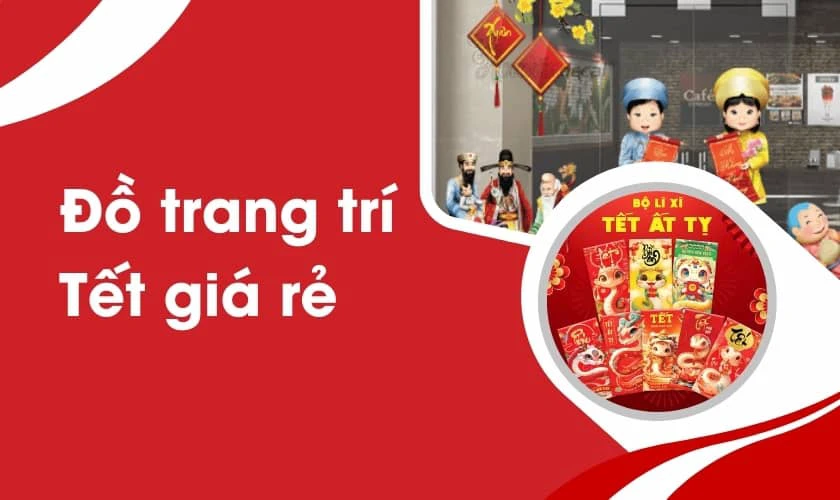 Đồ trang tr&iacute; Tết gi&aacute; rẻ chưa từng c&oacute;