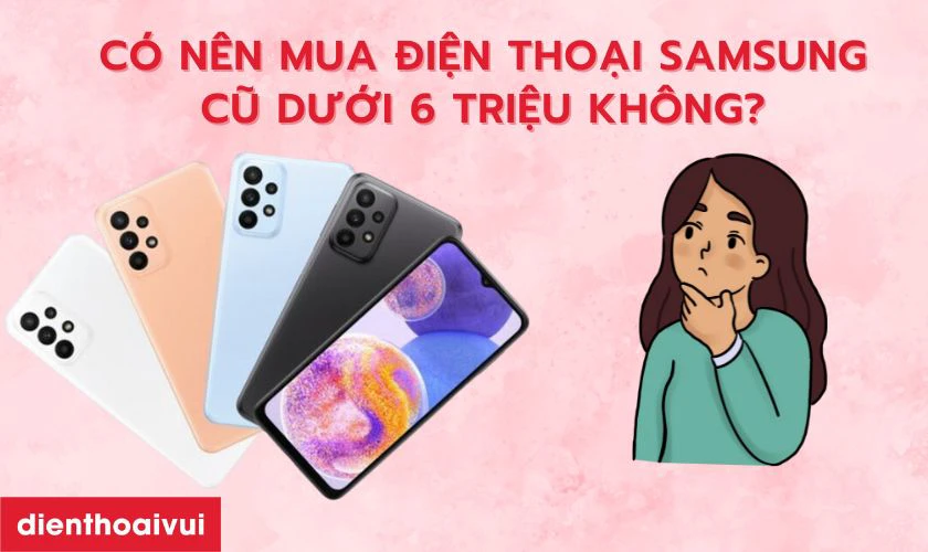 C&oacute; n&ecirc;n mua điện thoại cũ kh&ocirc;ng?