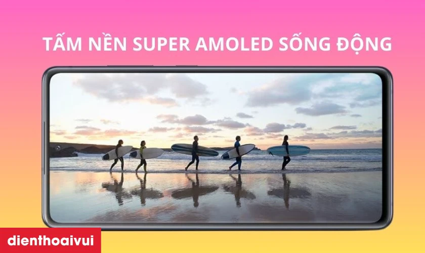 Màn hình sống động với tấm nền Super AMOLED